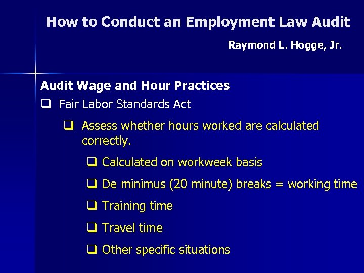 How to Conduct an Employment Law Audit Raymond L. Hogge, Jr. Audit Wage and