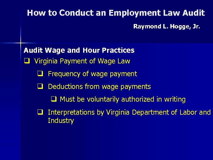 How to Conduct an Employment Law Audit Raymond L. Hogge, Jr. Audit Wage and