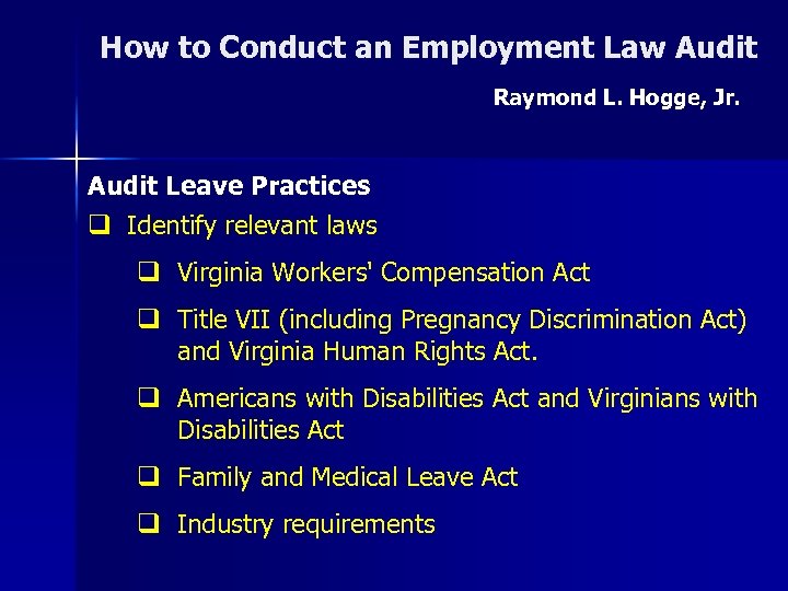 How to Conduct an Employment Law Audit Raymond L. Hogge, Jr. Audit Leave Practices