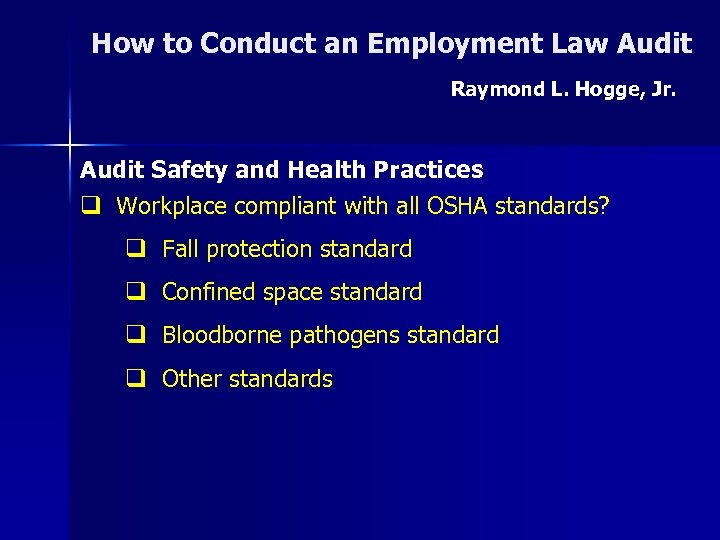 How to Conduct an Employment Law Audit Raymond L. Hogge, Jr. Audit Safety and