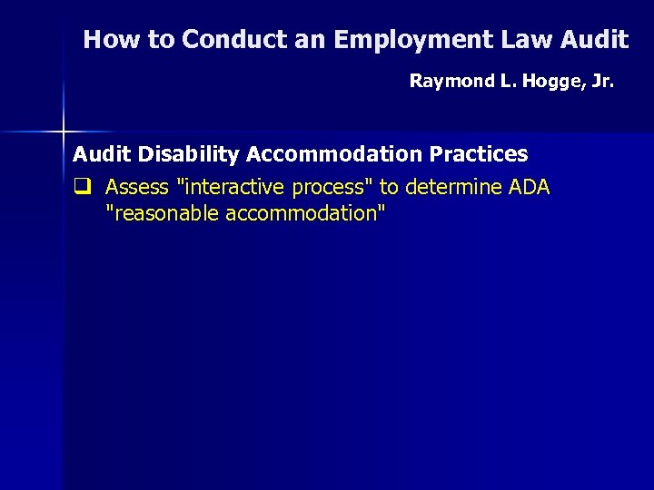 How to Conduct an Employment Law Audit Raymond L. Hogge, Jr. Audit Disability Accommodation