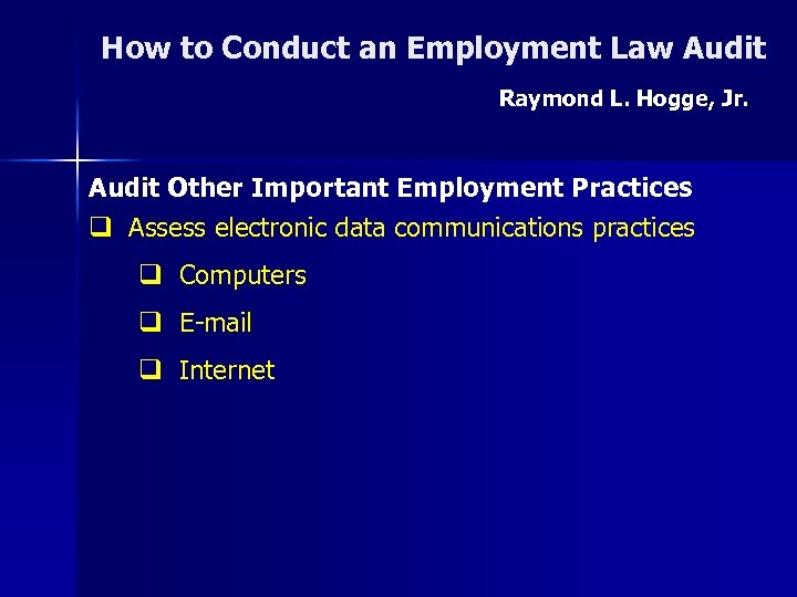 How to Conduct an Employment Law Audit Raymond L. Hogge, Jr. Audit Other Important