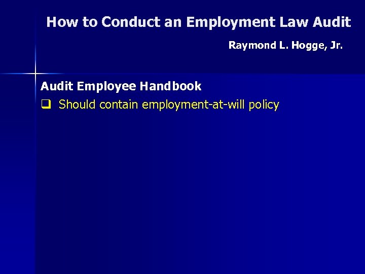 How to Conduct an Employment Law Audit Raymond L. Hogge, Jr. Audit Employee Handbook