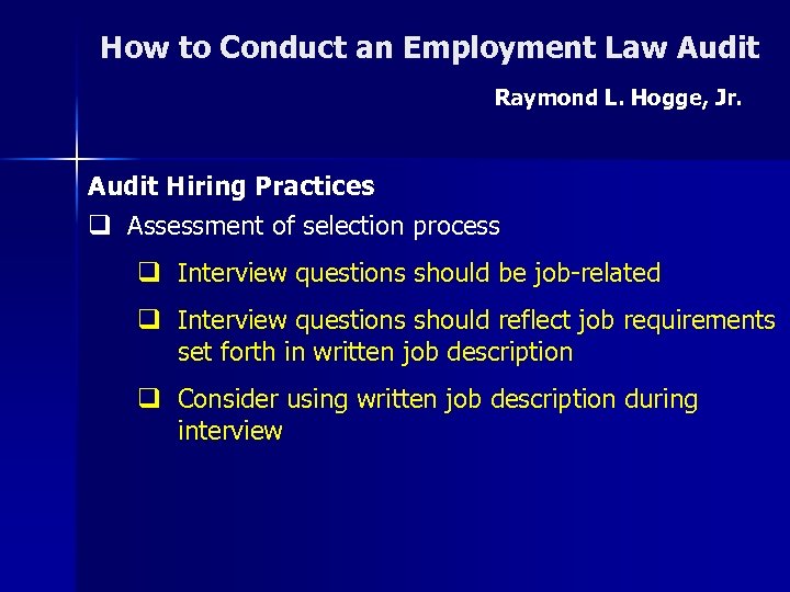 How to Conduct an Employment Law Audit Raymond L. Hogge, Jr. Audit Hiring Practices