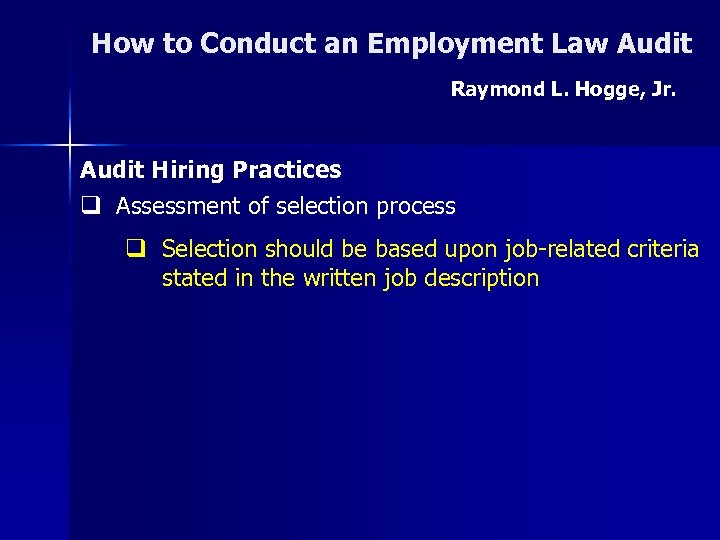 How to Conduct an Employment Law Audit Raymond L. Hogge, Jr. Audit Hiring Practices