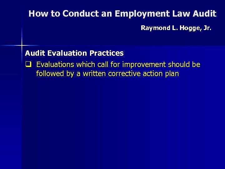 How to Conduct an Employment Law Audit Raymond L. Hogge, Jr. Audit Evaluation Practices