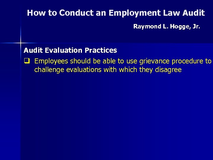 How to Conduct an Employment Law Audit Raymond L. Hogge, Jr. Audit Evaluation Practices