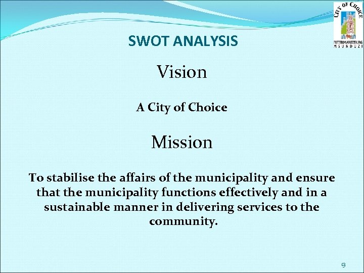 SWOT ANALYSIS Vision A City of Choice Mission To stabilise the affairs of the