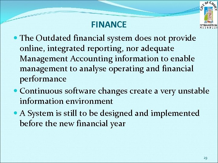 FINANCE The Outdated financial system does not provide online, integrated reporting, nor adequate Management