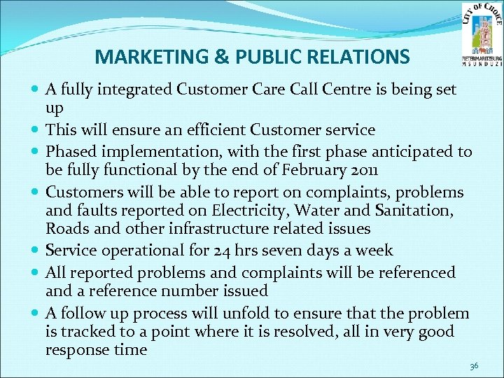 MARKETING & PUBLIC RELATIONS A fully integrated Customer Care Call Centre is being set