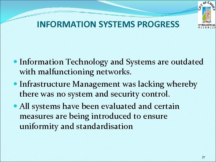 INFORMATION SYSTEMS PROGRESS Information Technology and Systems are outdated with malfunctioning networks. Infrastructure Management