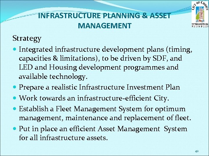 INFRASTRUCTURE PLANNING & ASSET MANAGEMENT Strategy Integrated infrastructure development plans (timing, capacities & limitations),