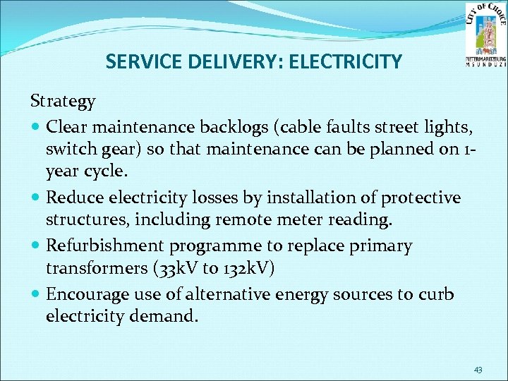 SERVICE DELIVERY: ELECTRICITY Strategy Clear maintenance backlogs (cable faults street lights, switch gear) so