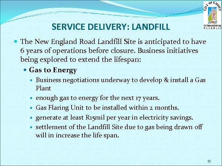 SERVICE DELIVERY: LANDFILL The New England Road Landfill Site is anticipated to have 6