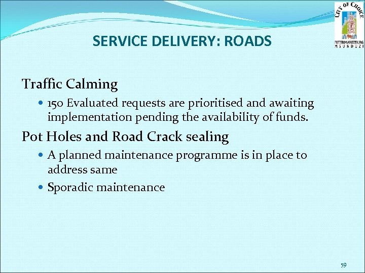 SERVICE DELIVERY: ROADS Traffic Calming 150 Evaluated requests are prioritised and awaiting implementation pending