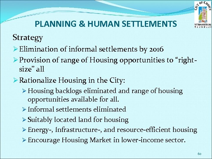 PLANNING & HUMAN SETTLEMENTS Strategy Ø Elimination of informal settlements by 2016 Ø Provision