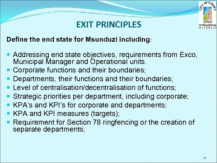 EXIT PRINCIPLES Define the end state for Msunduzi including: Addressing end state objectives, requirements