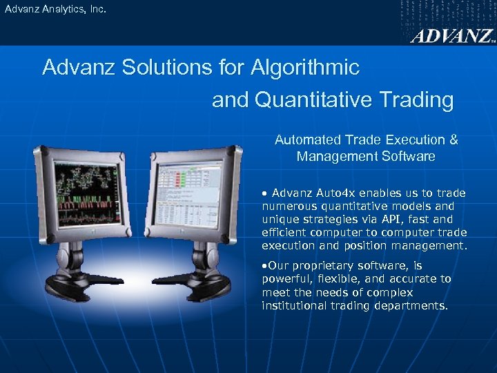 Advanz Analytics, Inc. Advanz Solutions for Algorithmic and Quantitative Trading Automated Trade Execution &
