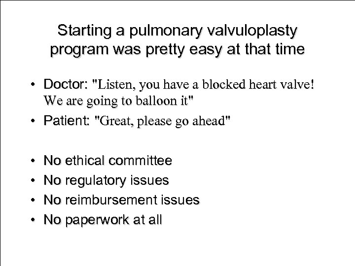 Starting a pulmonary valvuloplasty program was pretty easy at that time • Doctor: 