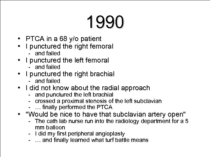 1990 • PTCA in a 68 y/o patient • I punctured the right femoral