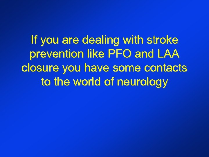 If you are dealing with stroke prevention like PFO and LAA closure you have