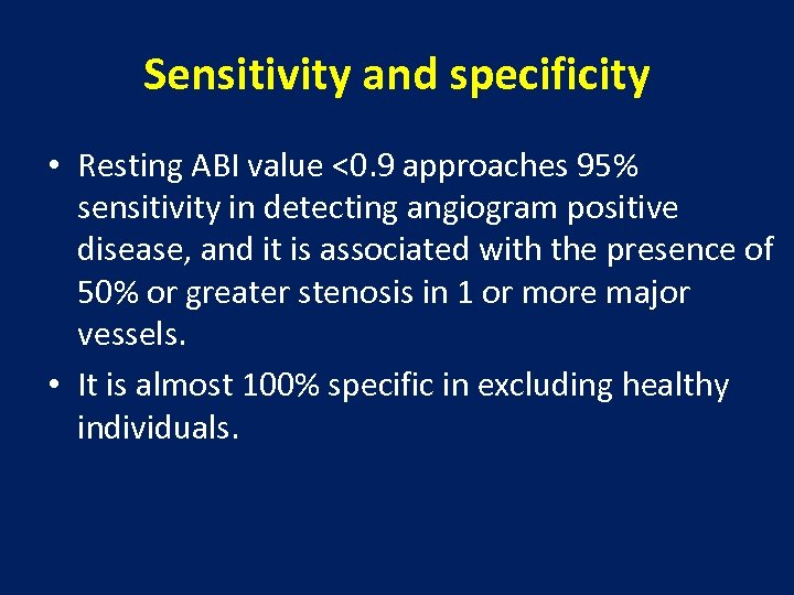 Sensitivity and specificity • Resting ABI value <0. 9 approaches 95% sensitivity in detecting