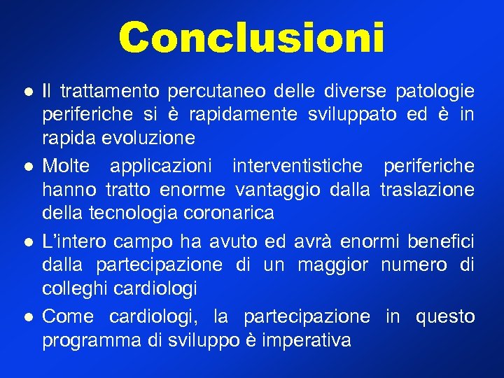 Conclusioni l l Il trattamento percutaneo delle diverse patologie periferiche si è rapidamente sviluppato