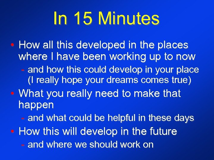 In 15 Minutes • How all this developed in the places where I have