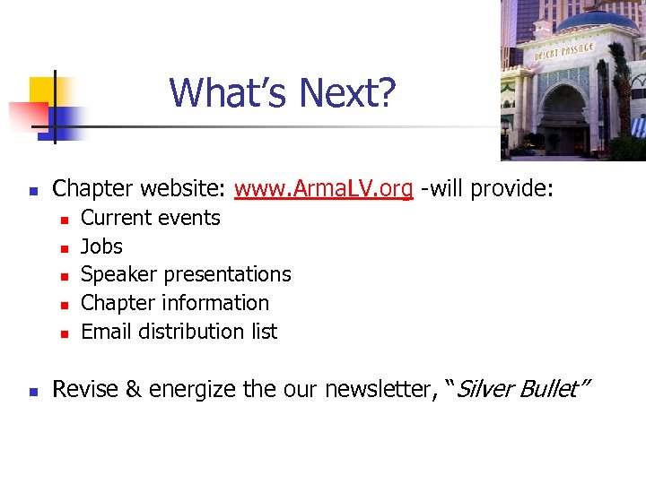 What’s Next? n Chapter website: www. Arma. LV. org -will provide: n n n