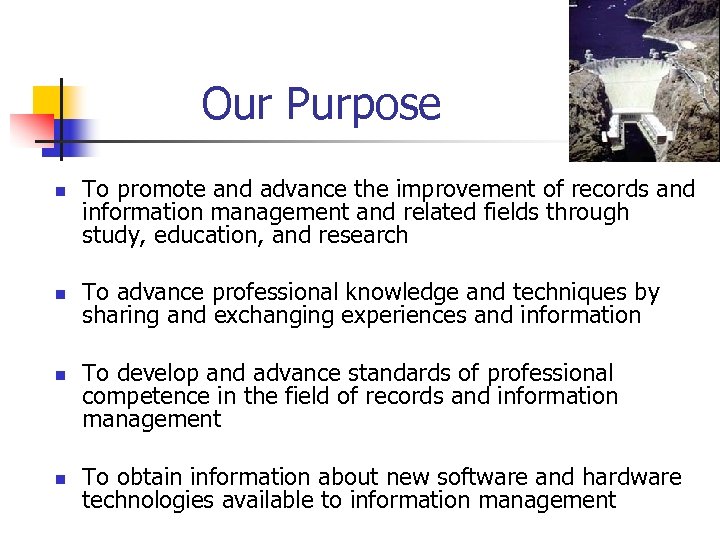 Our Purpose n n To promote and advance the improvement of records and information