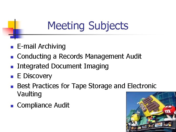 Meeting Subjects n n n E-mail Archiving Conducting a Records Management Audit Integrated Document