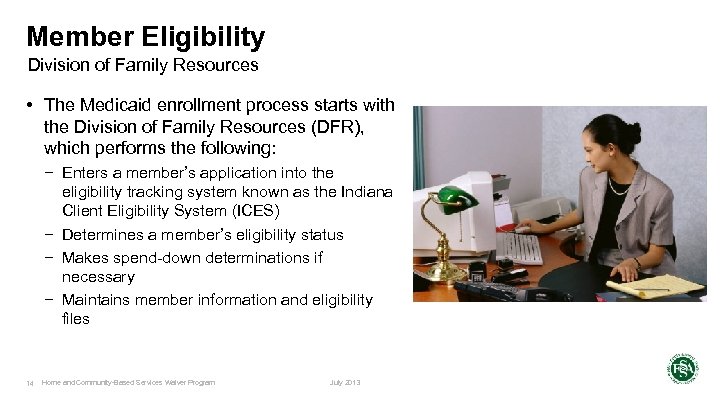 Member Eligibility Division of Family Resources • The Medicaid enrollment process starts with the