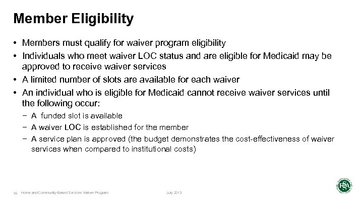 Member Eligibility • Members must qualify for waiver program eligibility • Individuals who meet