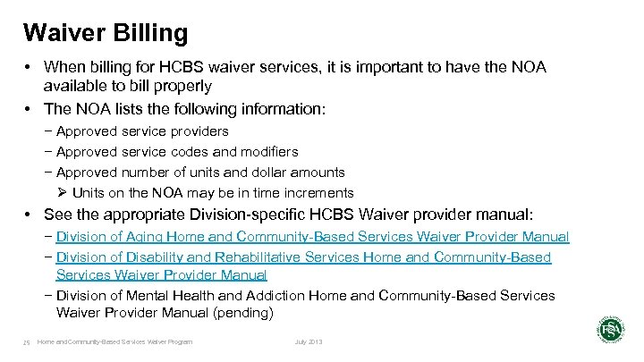 Waiver Billing • When billing for HCBS waiver services, it is important to have