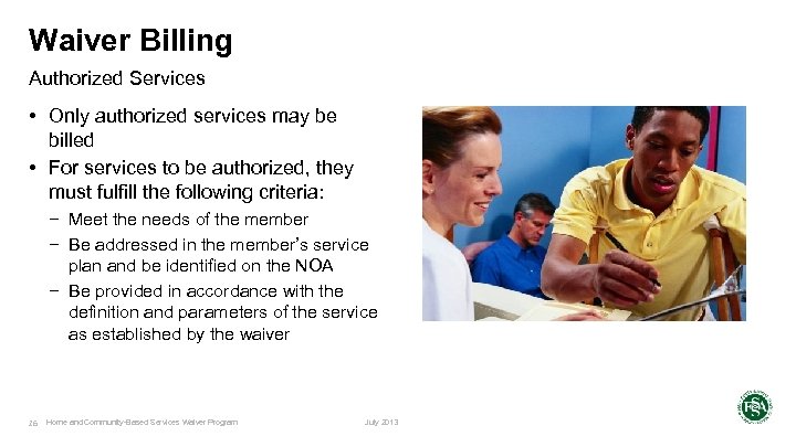 Waiver Billing Authorized Services • Only authorized services may be billed • For services