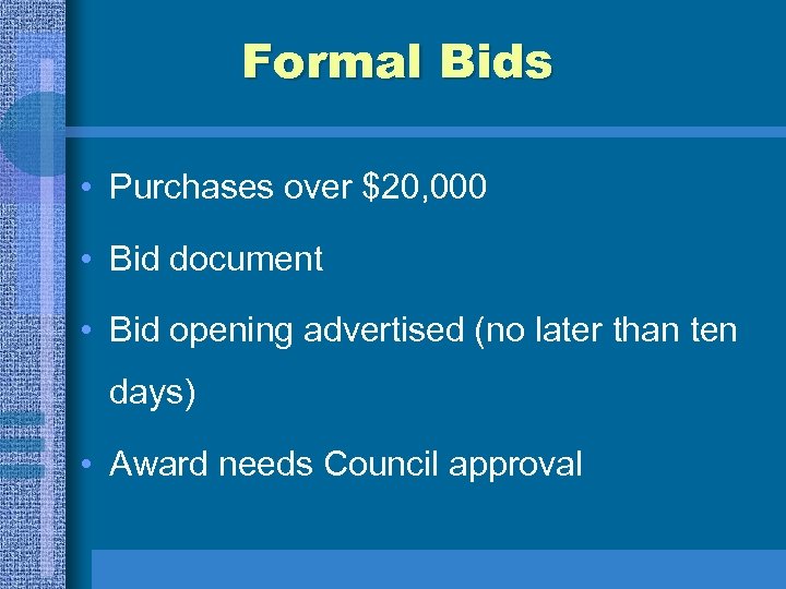 Formal Bids • Purchases over $20, 000 • Bid document • Bid opening advertised