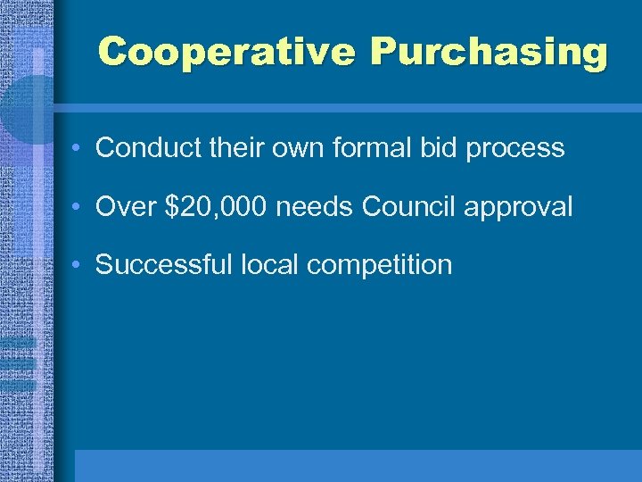 Cooperative Purchasing • Conduct their own formal bid process • Over $20, 000 needs