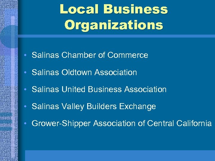 Local Business Organizations • Salinas Chamber of Commerce • Salinas Oldtown Association • Salinas