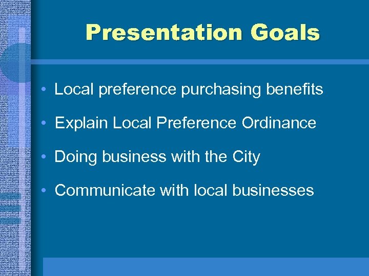 Presentation Goals • Local preference purchasing benefits • Explain Local Preference Ordinance • Doing