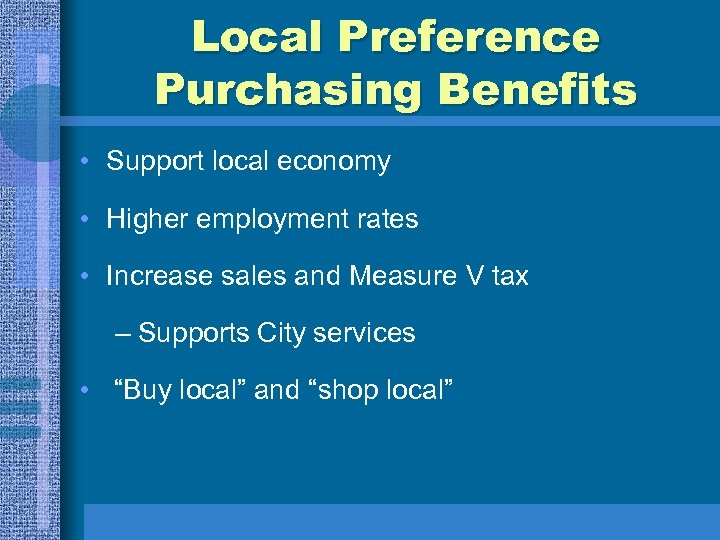 Local Preference Purchasing Benefits • Support local economy • Higher employment rates • Increase