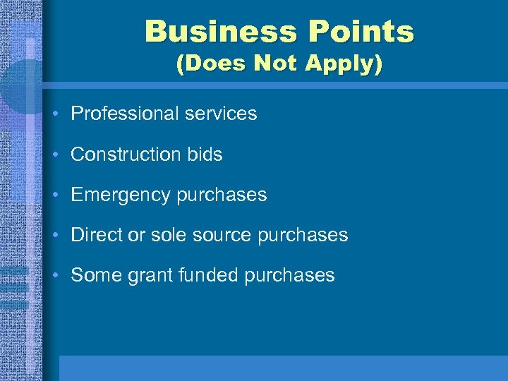 Business Points (Does Not Apply) • Professional services • Construction bids • Emergency purchases