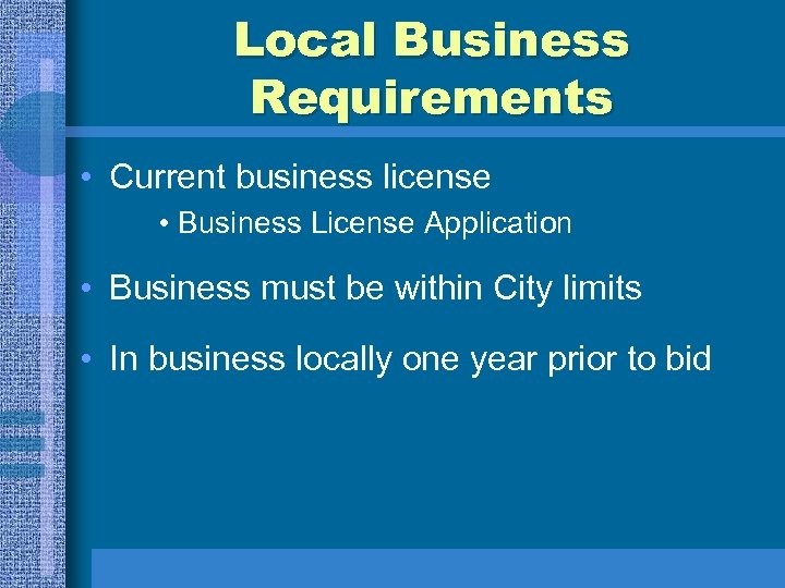 Local Business Requirements • Current business license • Business License Application • Business must