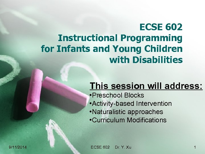 ECSE 602 Instructional Programming for Infants and Young Children with Disabilities This session will