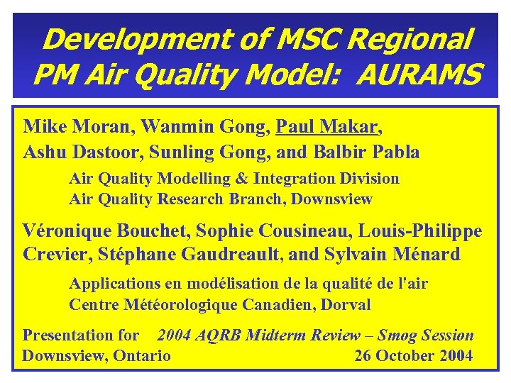 Development of MSC Regional PM Air Quality Model: AURAMS Mike Moran, Wanmin Gong, Paul