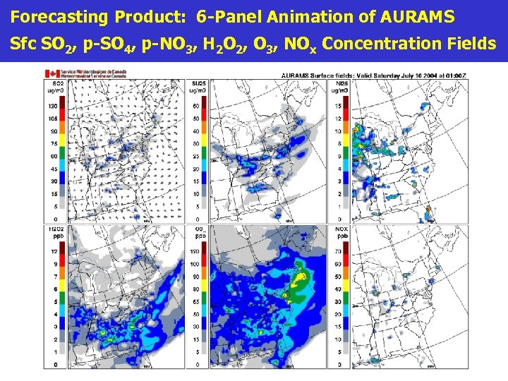 Forecasting Product: 6 -Panel Animation of AURAMS Sfc SO 2, p-SO 4, p-NO 3,