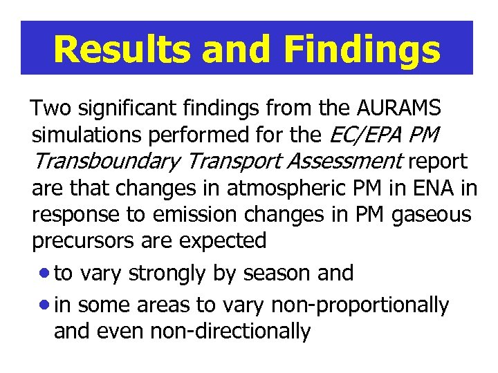 Results and Findings Two significant findings from the AURAMS simulations performed for the EC/EPA