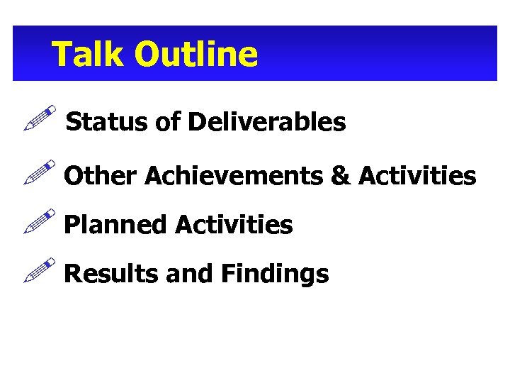 Talk Outline ! Status of Deliverables ! Other Achievements & Activities ! Planned Activities