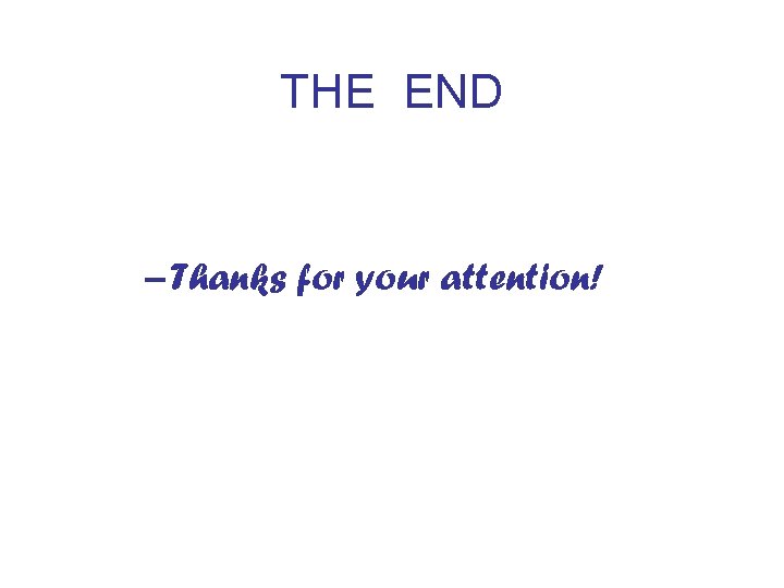 THE END – Thanks for your attention! 