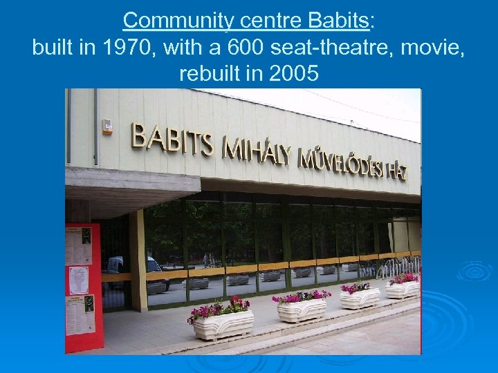 Community centre Babits: built in 1970, with a 600 seat-theatre, movie, rebuilt in 2005