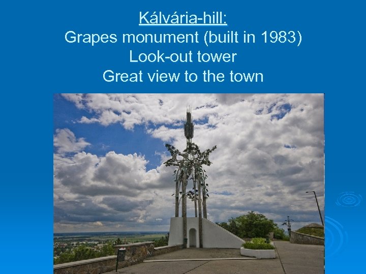 Kálvária-hill: Grapes monument (built in 1983) Look-out tower Great view to the town 